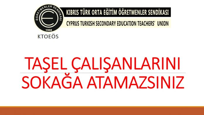 TAŞEL ÇALIŞANLARINI SOKAĞA ATAMAZSINIZ